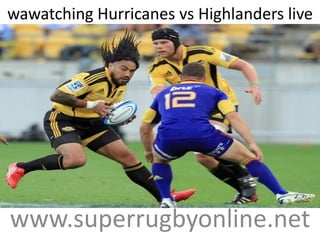 wawatching Hurricanes vs Highlanders live
super rugby
www.superrugbyonline.net
 
