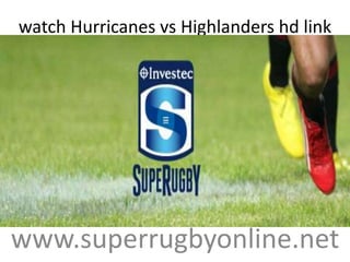 watch Hurricanes vs Highlanders hd link
www.superrugbyonline.net
 