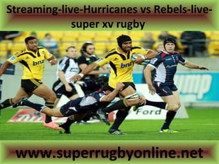 Streaming-live-Hurricanes vs Rebels-live-
super xv rugby
www.superrugbyonline.net
 