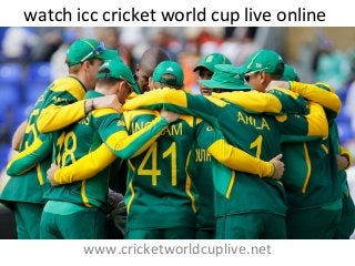 watch icc cricket world cup live online
www.cricketworldcuplive.net
 