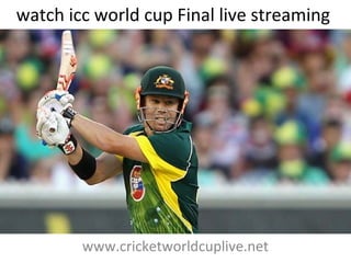 watch icc world cup Final live streaming
www.cricketworldcuplive.net
 