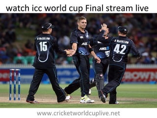 watch icc world cup Final stream live
www.cricketworldcuplive.net
 