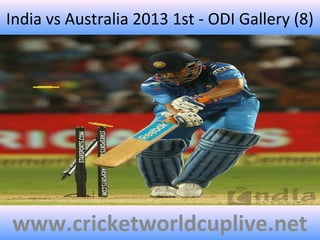 India vs Australia 2013 1st - ODI Gallery (8)
www.cricketworldcuplive.net
 
