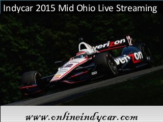 Indycar 2015 Mid Ohio Live Streaming
www.onlineindycar.comwww.onlineindycar.com
 
