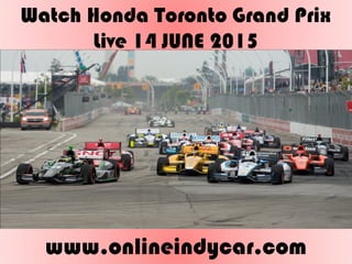 Watch Honda Toronto Grand Prix
Live 14 JUNE 2015
www.onlineindycar.com
 