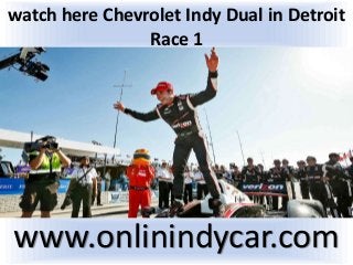 watch here Chevrolet Indy Dual in Detroit
Race 1
www.onlinindycar.com
 