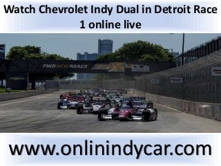 Watch Chevrolet Indy Dual in Detroit Race
1 online live
www.onlinindycar.com
 