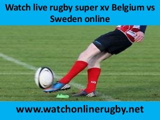 Watch live rugby super xv Belgium vs
Sweden online
www.watchonlinerugby.net
 