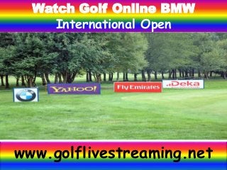 Watch Golf Online BMW
International Open
www.golflivestreaming.net
 