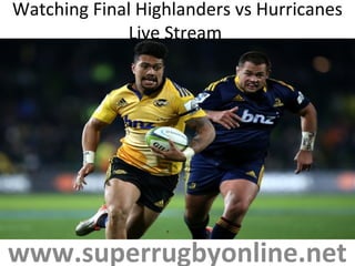 Watching Final Highlanders vs Hurricanes
Live Stream
www.superrugbyonline.net
 