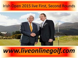 Irish Open 2015 live First, Second Rounds
www.liveonlinegolf.com
 