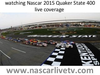 watching Nascar 2015 Quaker State 400
live coverage
www.nascarlivetv.com
 