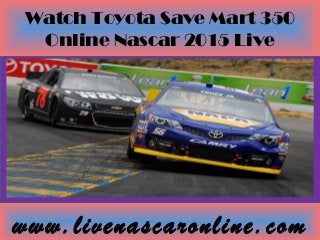 Watch Toyota Save Mart 350
Online Nascar 2015 Live
www.livenascaronline.com
 