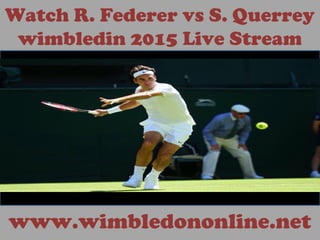 Watch R. Federer vs S. Querrey
wimbledin 2015 Live Stream
www.wimbledononline.net
 