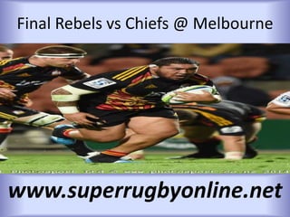 Final Rebels vs Chiefs @ Melbourne
www.superrugbyonline.net
 