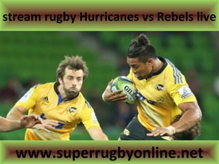 stream rugby Hurricanes vs Rebels live
www.superrugbyonline.net
 