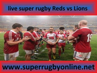 live super rugby Reds vs Lions
www.superrugbyonline.net
 