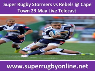 Super Rugby Stormers vs Rebels @ Cape
Town 23 May Live Telecast
www.superrugbyonline.net
 