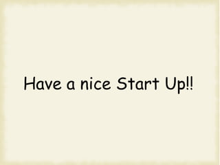 Have a nice Start Up!!
 