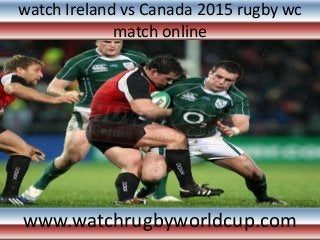 watch Ireland vs Canada 2015 rugby wc
match online
www.watchrugbyworldcup.com
 