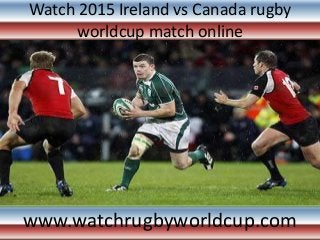 Watch 2015 Ireland vs Canada rugby
worldcup match online
www.watchrugbyworldcup.com
 