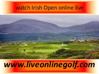 watch Irish Open online live
www.liveonlinegolf.com
 