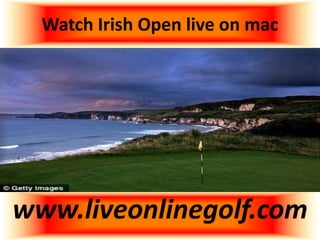 Watch Irish Open live on mac
www.liveonlinegolf.com
 