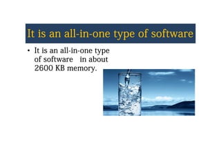 It is an allIt is an all--inin--one type of softwareone type of softwareIt is an allIt is an all inin one type of softwareone type of software
•• It is an allIt is an all--inin--one typeone typeIt is an allIt is an all inin one typeone type
of software in aboutof software in about
2600 KB memory2600 KB memory2600 KB memory.2600 KB memory.
 