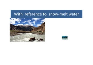 With reference to snow‐melt waterWith  reference to  snow melt water 
 