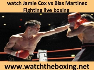 watch Jamie Cox vs Blas Martinez
Fighting live boxing
www.watchtheboxing.net
 