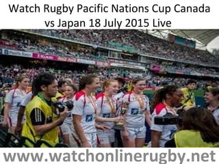 Watch Rugby Pacific Nations Cup Canada
vs Japan 18 July 2015 Live
www.watchonlinerugby.net
 