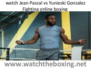 watch Jean Pascal vs Yunieski Gonzalez
Fighting online boxing
www.watchtheboxing.net
 