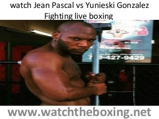 watch Jean Pascal vs Yunieski Gonzalez
Fighting live boxing
www.watchtheboxing.net
 