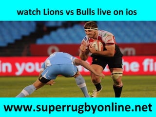 watch Lions vs Bulls live on ios
www.superrugbyonline.net
 