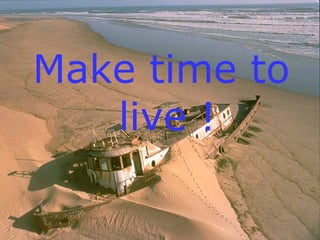 Make time to live ! 
