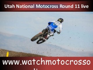 Utah National Motocross Round 11 live
www.watchmotocrosso
 
