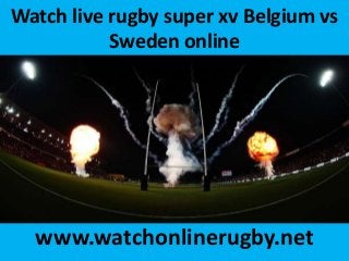 Watch live rugby super xv Belgium vs
Sweden online
www.watchonlinerugby.net
 