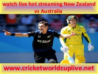 watch live hot streaming New Zealand
vs Australia
www.cricketworldcuplive.net
 