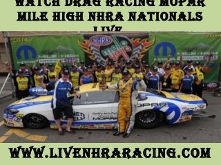 Watch Drag racing Mopar
Mile high nhra nationals
live
WWW.livenhraracing.coM
 