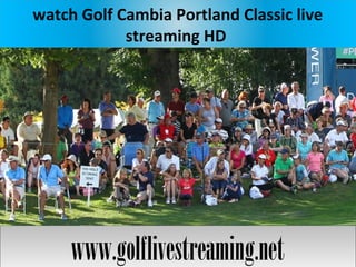 watch Golf Cambia Portland Classic live
streaming HD
www.golflivestreaming.netwww.golflivestreaming.net
 