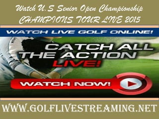 Watch U.S Senior Open Championship
CHAMPIONS TOUR LIVE 2015
www.golflivestreaming.net
 