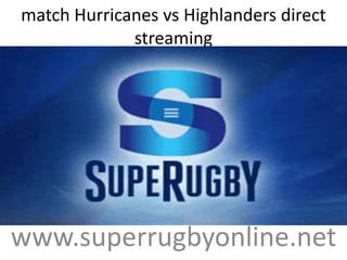 match Hurricanes vs Highlanders direct
streaming
www.superrugbyonline.net
 