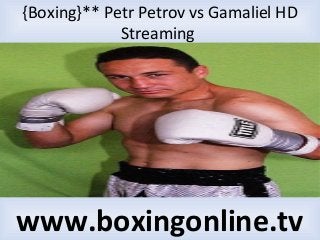 {Boxing}** Petr Petrov vs Gamaliel HD
Streaming
www.boxingonline.tv
 