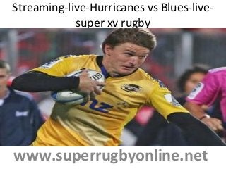 Streaming-live-Hurricanes vs Blues-live-
super xv rugby
www.superrugbyonline.net
 