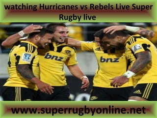 watching Hurricanes vs Rebels Live Super
Rugby live
www.superrugbyonline.net
 