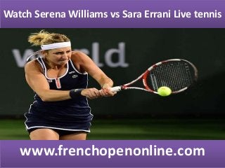 Watch Serena Williams vs Sara Errani Live tennis
www.frenchopenonline.com
 