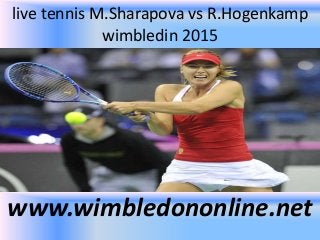 live tennis M.Sharapova vs R.Hogenkamp
wimbledin 2015
www.wimbledononline.net
 