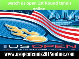 watch us open 1st Round tennis
online
www.usopentennis2015online.com
 