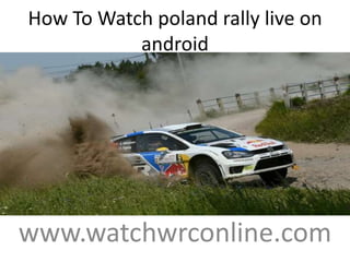 How To Watch poland rally live on
android
www.watchwrconline.com
 