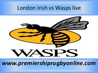 London Irish vs Wasps live
www.premiershiprugbyonline.com
 